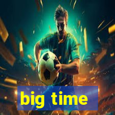 big time - ganhei dinheiro